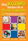 What Successful Teachers Do in Diverse Classrooms : 71 Research-Based Classroom Strategies for New and Veteran Teachers - Book