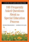 100 Frequently Asked Questions About the Special Education Process : A Step-by-Step Guide for Educators - Book