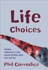 Life Choices : Teaching Adolescents to Make Positive Decisions about Their Own Lives - Book