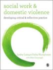 Social Work and Domestic Violence : Developing Critical and Reflective Practice - Book