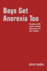 Boys Get Anorexia Too : Coping with Male Eating Disorders in the Family - Book