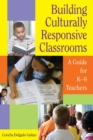 Building Culturally Responsive Classrooms : A Guide for K-6 Teachers - Book