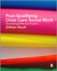 Post-Qualifying Child Care Social Work : Developing Reflective Practice - Book