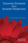 Teaching Students With Sensory Disabilities : A Practical Guide for Every Teacher - Book