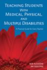 Teaching Students With Medical, Physical, and Multiple Disabilities : A Practical Guide for Every Teacher - Book