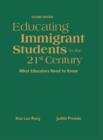 Educating Immigrant Students in the 21st Century : What Educators Need to Know - Book