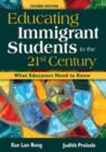Educating Immigrant Students in the 21st Century : What Educators Need to Know - Book