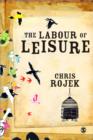 The Labour of Leisure : The Culture of Free Time - Book