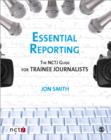 Essential Reporting : The NCTJ Guide for Trainee Journalists - Book