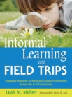 Informal Learning and Field Trips : Engaging Students in Standards-Based Experiences Across the K-5 Curriculum - Book