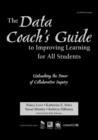 The Data Coach's Guide to Improving Learning for All Students : Unleashing the Power of Collaborative Inquiry - Book