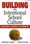 Building an Intentional School Culture : Excellence in Academics and Character - Book