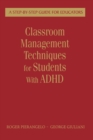 Classroom Management Techniques for Students With ADHD : A Step-by-Step Guide for Educators - Book