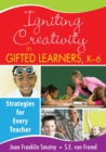 Igniting Creativity in Gifted Learners, K-6 : Strategies for Every Teacher - Book