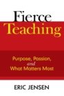 Fierce Teaching : Purpose, Passion, and What Matters Most - Book