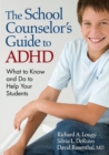 The School Counselor’s Guide to ADHD : What to Know and Do to Help Your Students - Book