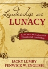Leadership as Lunacy : And Other Metaphors for Educational Leadership - Book