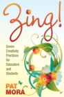 Zing! Seven Creativity Practices for Educators and Students - Book