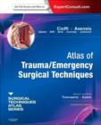 Atlas of Trauma/Emergency Surgical Techniques : A Volume in the Surgical Techniques Atlas Series - Expert Consult: Online and Print - Book