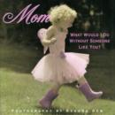 Mom : What Would I Do without Someone Like You? - Book