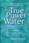 The True Power of Water : Healing and Discovering Ourselves - Book