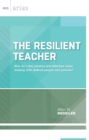 The Resilient Teacher : How do I stay positive and effective when dealing with difficult people and policies? (ASCD Arias) - eBook