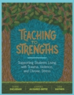 Teaching to Strengths : Supporting Students Living with Trauma, Violence, and Chronic Stress - eBook