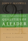 The 21 Indispensable Qualities of a Leader : Becoming the Person Others Will Want to Follow - eBook
