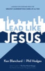 Lead Like Jesus : Lessons from the Greatest Leadership Role Model of All Time - eBook