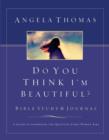 Do You Think I'm Beautiful? : The Question Every Woman Asks - eBook