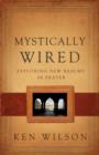 Mystically Wired : Exploring New Realms In Prayer - eBook
