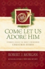 Come Let Us Adore Him : Stories Behind the Most Cherished Christmas Hymns - eBook