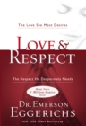 Love and   Respect : The Love She Most Desires; The Respect He Desperately Needs - eBook
