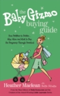 The Baby Gizmo Buying Guide : From Pacifiers to Potties . . . Why, When, and What to Buy for Pregnancy Through Preschool - eBook