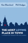 The Most Loving Place in Town : A Modern Day Parable for the Church - eBook