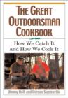The Great Outdoorsman Cookbook : How We Catch It and How We Cook It - eBook