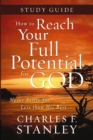 How to Reach Your Full Potential for God Study Guide : Never Settle for Less than His Best - eBook