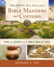 Nelson's New Illustrated Bible Manners and Customs : How the People of the Bible Really Lived - eBook