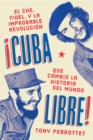 Cuba libre \ !Cuba libre! (Spanish edition) : El Che, Fidel y la improbable revolucion que cambio la historia del mundo - eBook