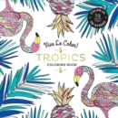 Vive Le Color! Tropics (Adult Coloring Book) : Color In; De-stress (72 Tear-out Pages) - Book
