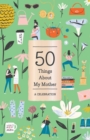 50 Things About My Mother (Fill-in Gift Book) : A Celebration - Book
