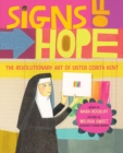 Signs of Hope : The Revolutionary Art of Sister Corita Kent - Book