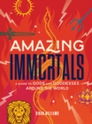 Amazing Immortals : A Guide to Gods and Goddesses Around the World - Book
