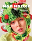 Mad Hatter : Crazy, Colorful Crochet Designs to Hook and Show Off - Book