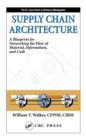 Supply Chain Architecture : A Blueprint for Networking the Flow of Material, Information, and Cash - eBook