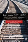 Railway Security : Protecting Against Manmade and Natural Disasters - Book