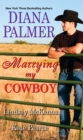 Marrying My Cowboy : A Sweet and Steamy Western Romance Anthology - eBook