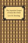 The Aquarian Gospel of Jesus the Christ - eBook