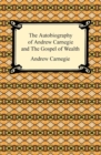 The Autobiography of Andrew Carnegie and The Gospel of Wealth - eBook