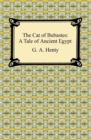 The Cat of Bubastes: A Tale of Ancient Egypt - eBook